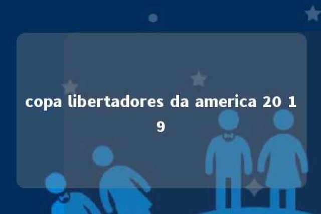 copa libertadores da america 20 19 