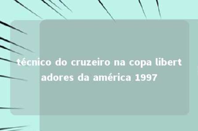 técnico do cruzeiro na copa libertadores da américa 1997 