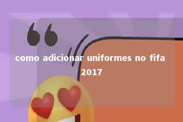 como adicionar uniformes no fifa 2017 