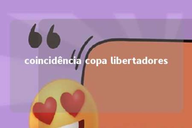 coincidência copa libertadores 