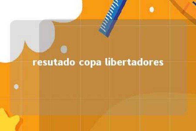 resutado copa libertadores 