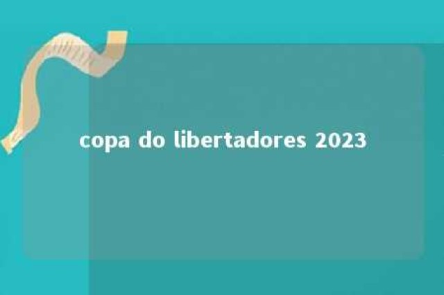 copa do libertadores 2023 