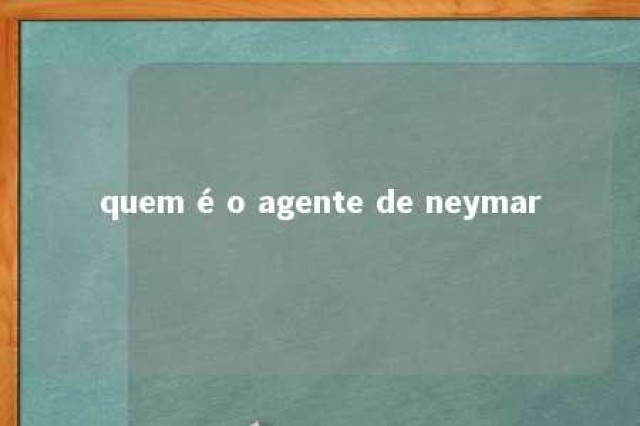 quem é o agente de neymar 