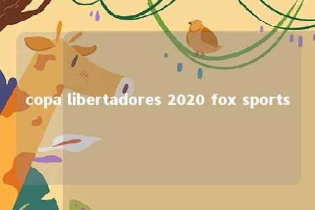 copa libertadores 2020 fox sports 