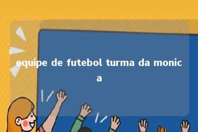 equipe de futebol turma da monica 