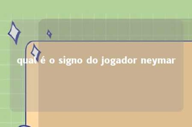 qual é o signo do jogador neymar 