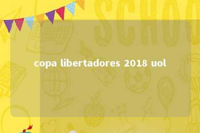 copa libertadores 2018 uol 