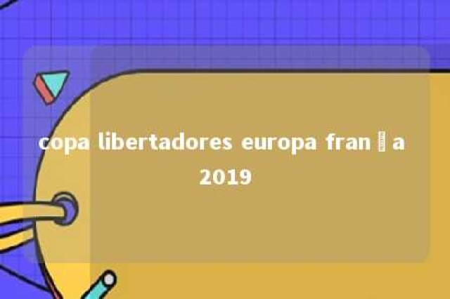 copa libertadores europa frança 2019 