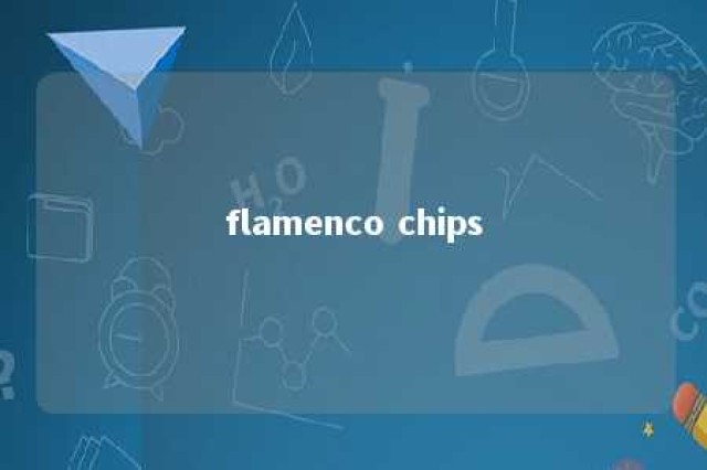 flamenco chips 