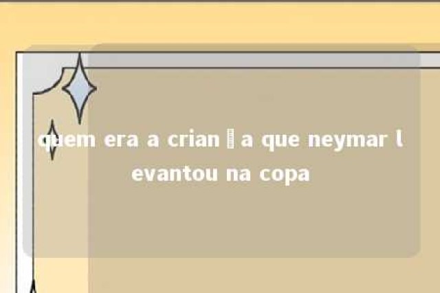 quem era a criança que neymar levantou na copa 