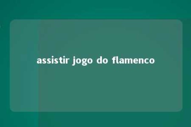 assistir jogo do flamenco 