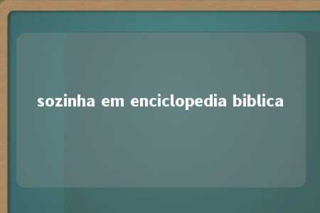 sozinha em enciclopedia biblica 