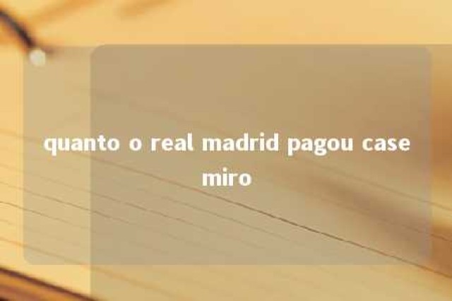 quanto o real madrid pagou casemiro 